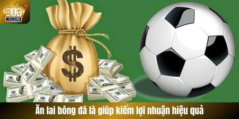 Ăn lai bóng đá là giúp kiếm lợi nhuận hiệu quả