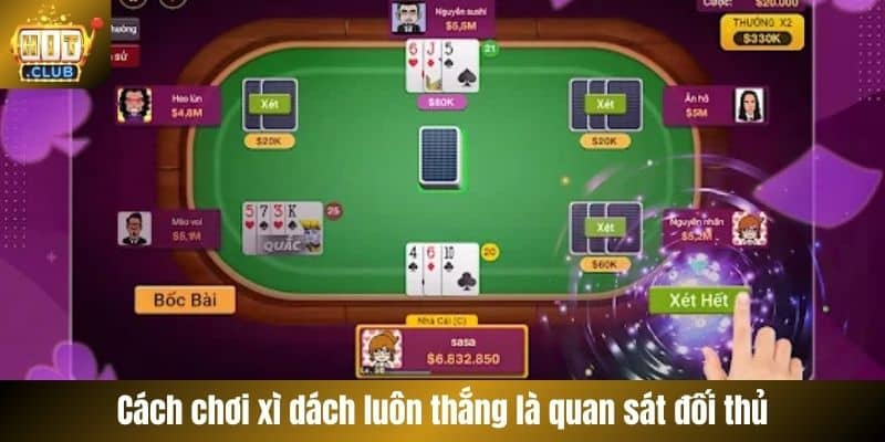 Cách chơi xì dách luôn thắng là quan sát đối thủ
