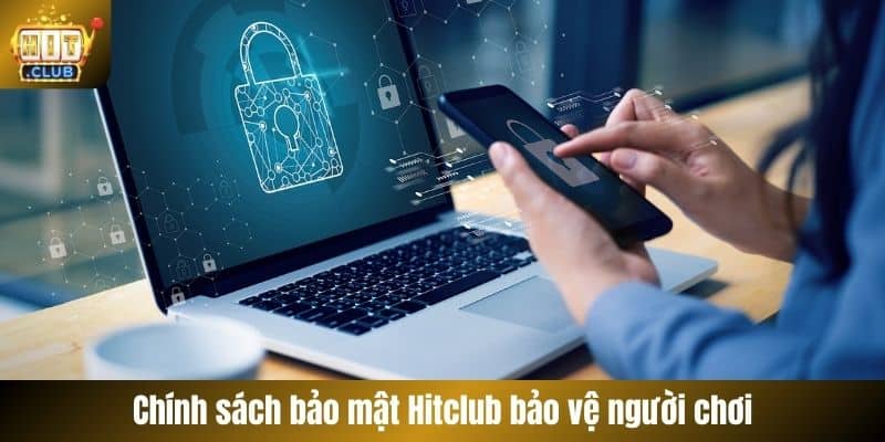 Chính sách bảo mật Hitclub bảo vệ người chơi