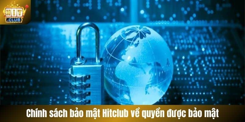 Chính sách bảo mật Hitclub về quyền được bảo mật