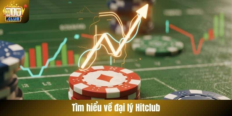 Tìm hiểu về đại lý Hitclub