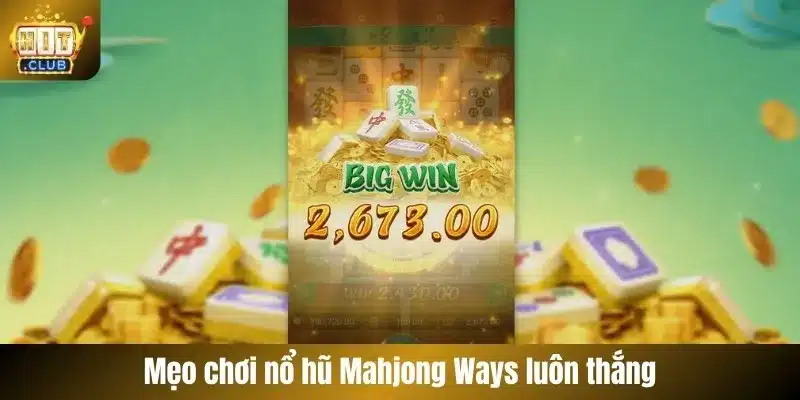 Mẹo chơi nổ hũ Mahjong Ways luôn thắng