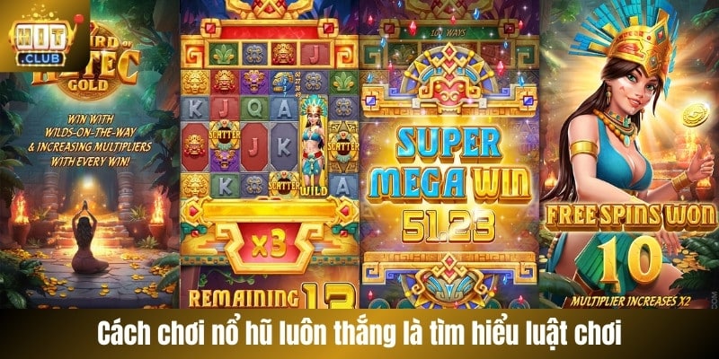 Cách chơi nổ hũ luôn thắng là tìm hiểu luật chơi