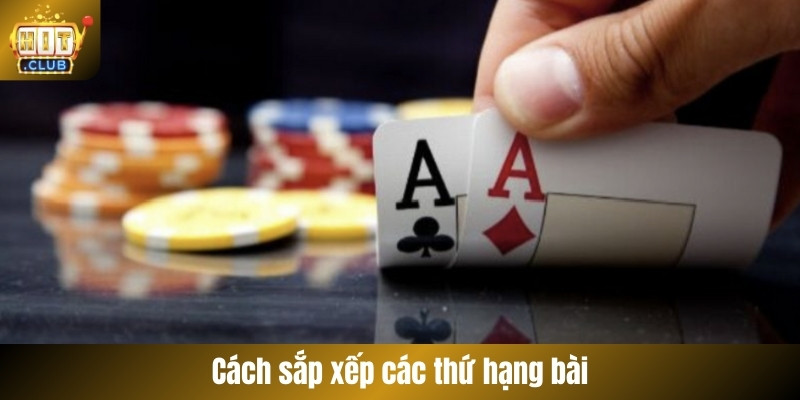 Cách sắp xếp các thứ hạng bài