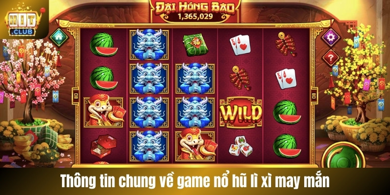 Thông tin chung về game nổ hũ lì xì may mắn