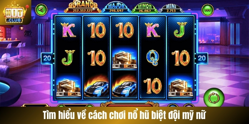 Tìm hiểu về cách chơi nổ hũ biệt đội mỹ nữ