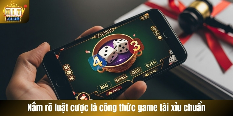 Nắm rõ luật cược là công thức game tài xỉu chuẩn