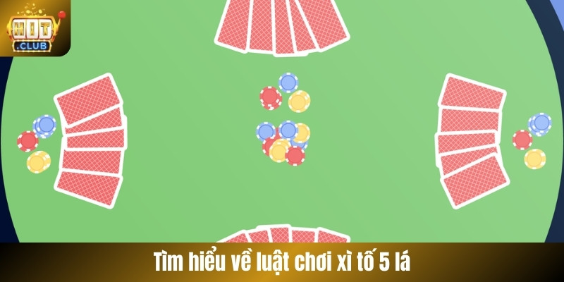 Tìm hiểu về luật chơi xì tố 5 lá